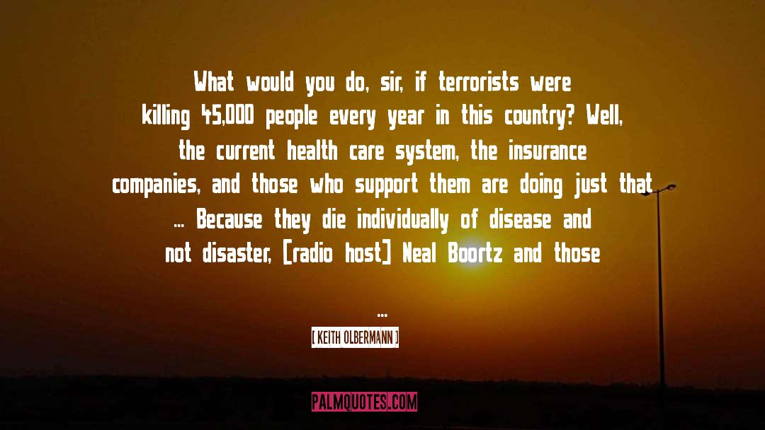 Keith Olbermann Quotes: What would you do, sir,