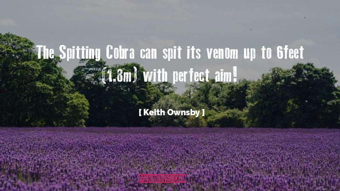 Keith Ownsby Quotes: The Spitting Cobra can spit