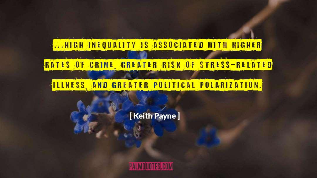 Keith Payne Quotes: ...high inequality is associated with