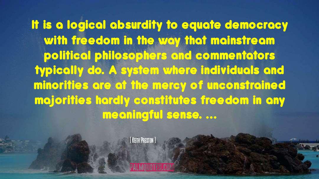 Keith Preston Quotes: It is a logical absurdity