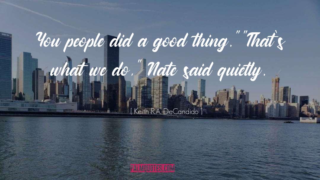 Keith R.A. DeCandido Quotes: You people did a good