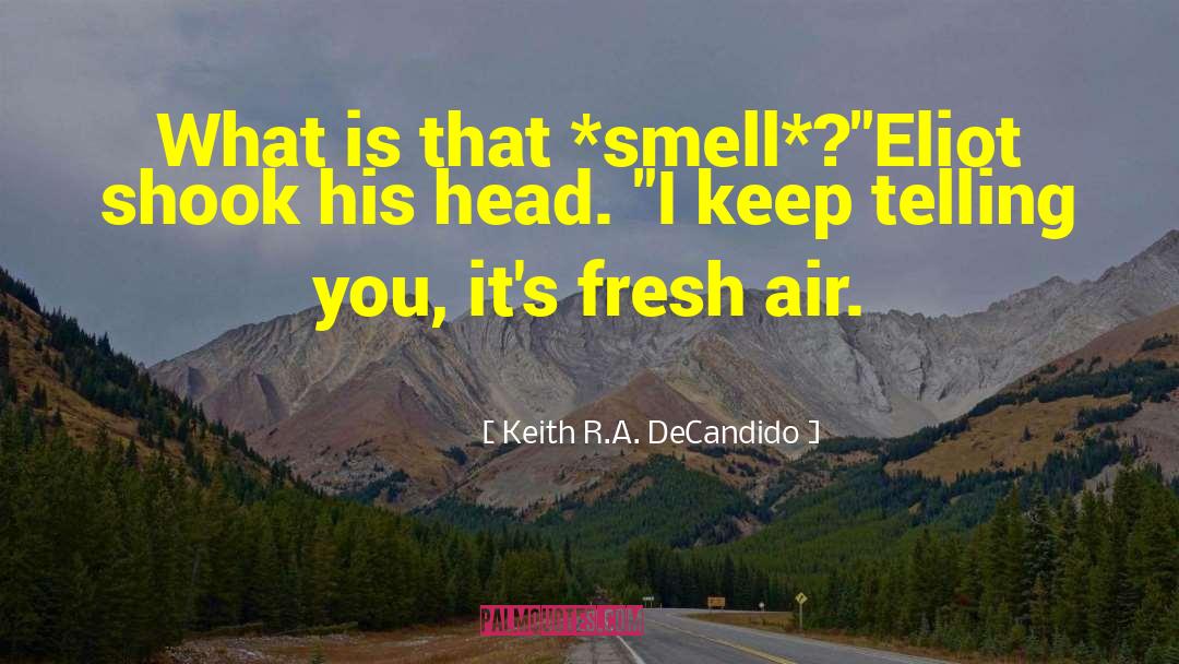 Keith R.A. DeCandido Quotes: What is that *smell*?