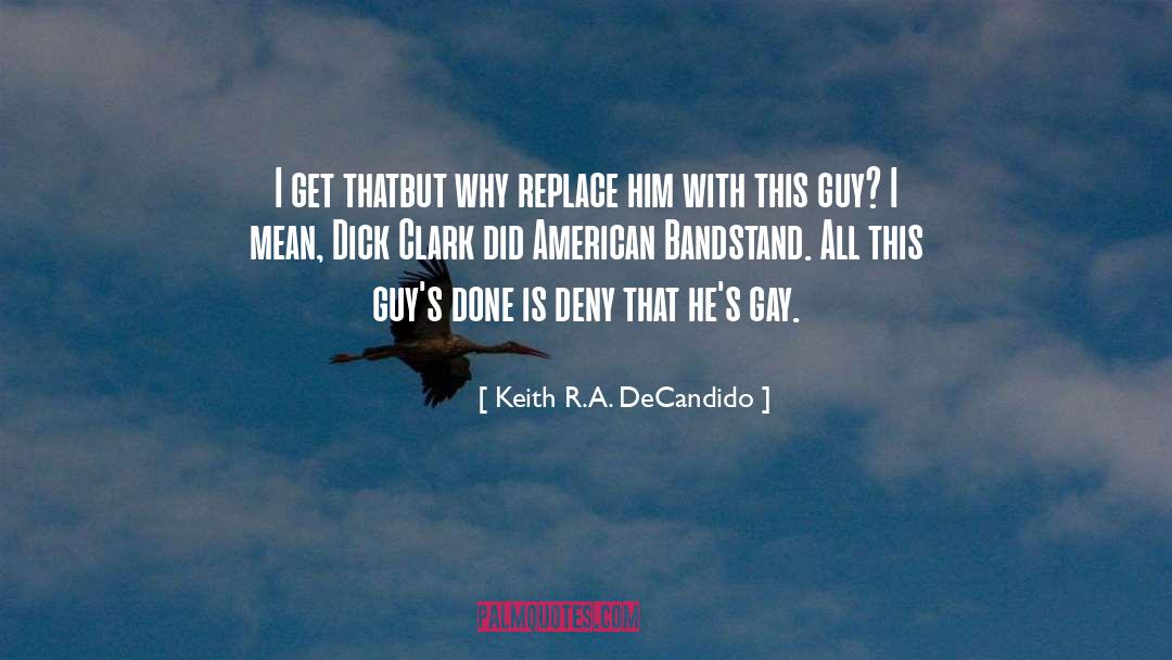 Keith R.A. DeCandido Quotes: I get that<br>but why replace