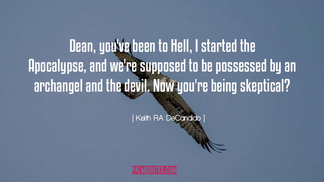 Keith R.A. DeCandido Quotes: Dean, you've been to Hell,