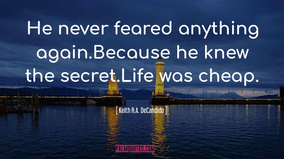 Keith R.A. DeCandido Quotes: He never feared anything again.<br>Because