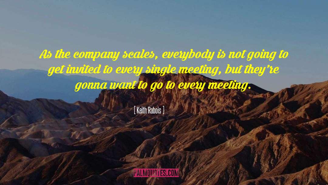 Keith Rabois Quotes: As the company scales, everybody