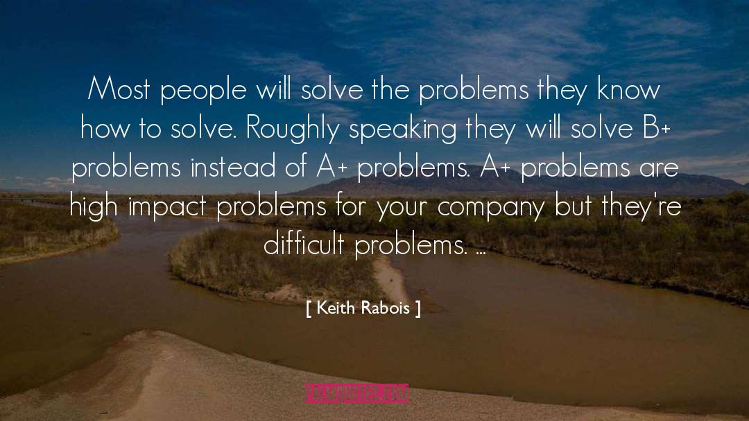 Keith Rabois Quotes: Most people will solve the