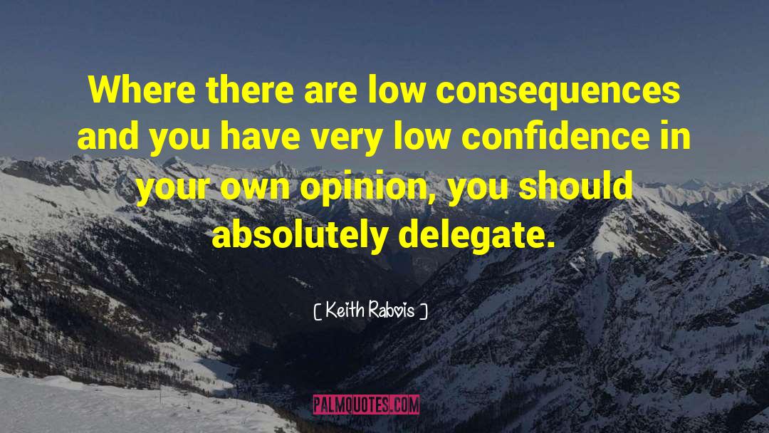 Keith Rabois Quotes: Where there are low consequences