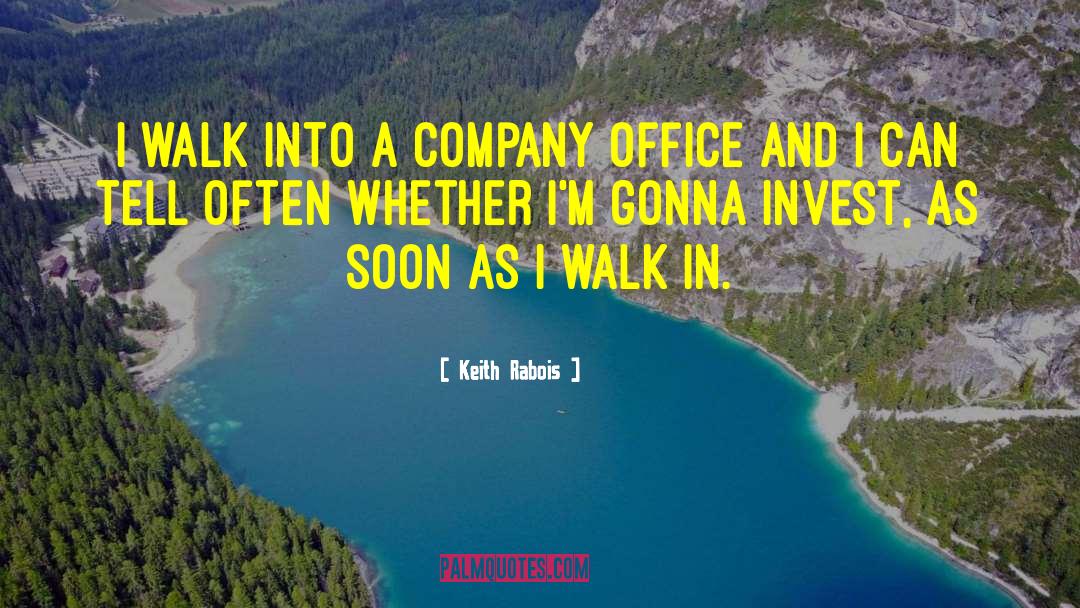 Keith Rabois Quotes: I walk into a company