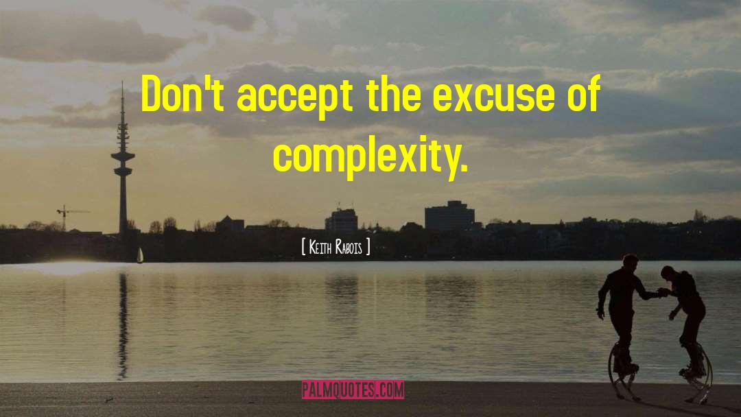 Keith Rabois Quotes: Don't accept the excuse of