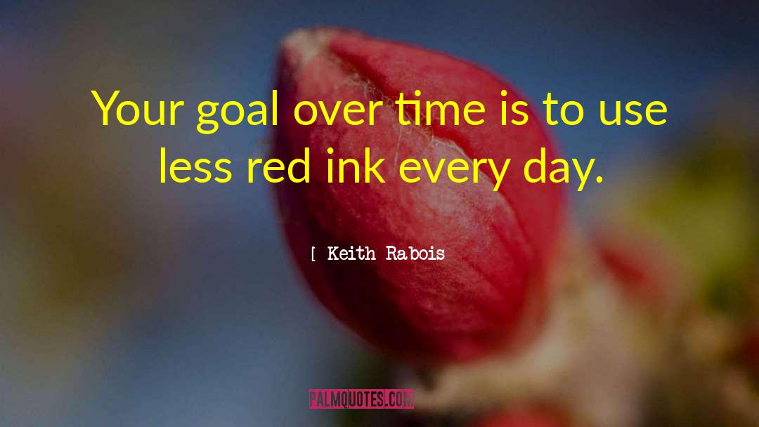 Keith Rabois Quotes: Your goal over time is