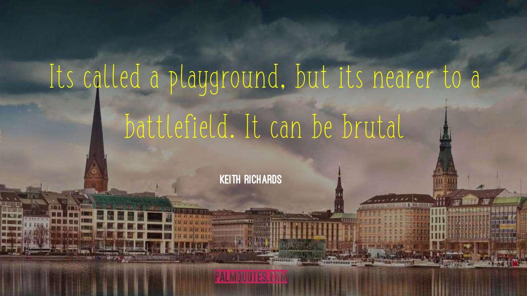 Keith Richards Quotes: Its called a playground, but