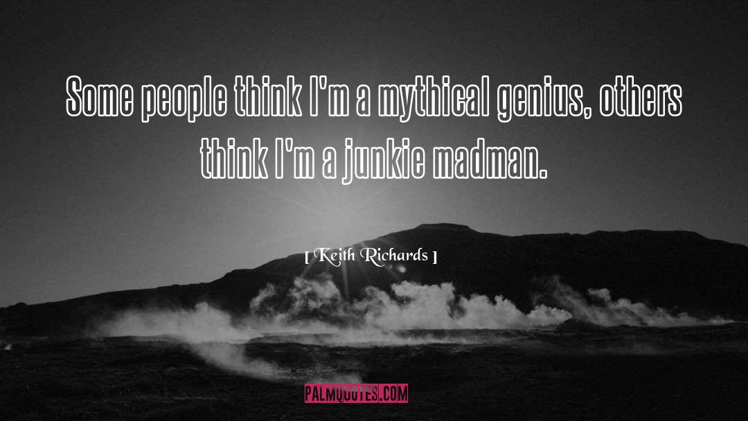 Keith Richards Quotes: Some people think I'm a