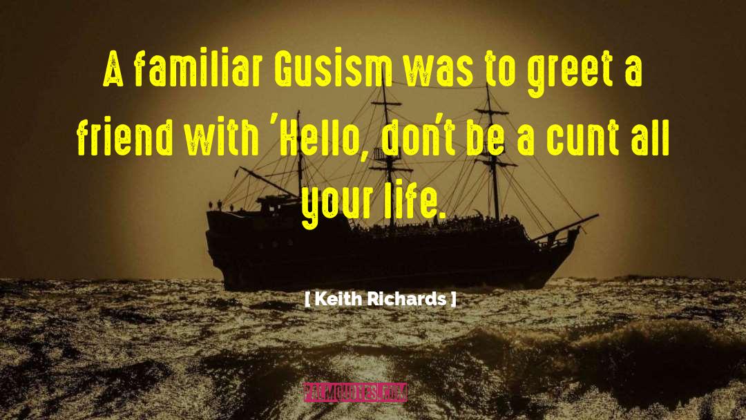 Keith Richards Quotes: A familiar Gusism was to