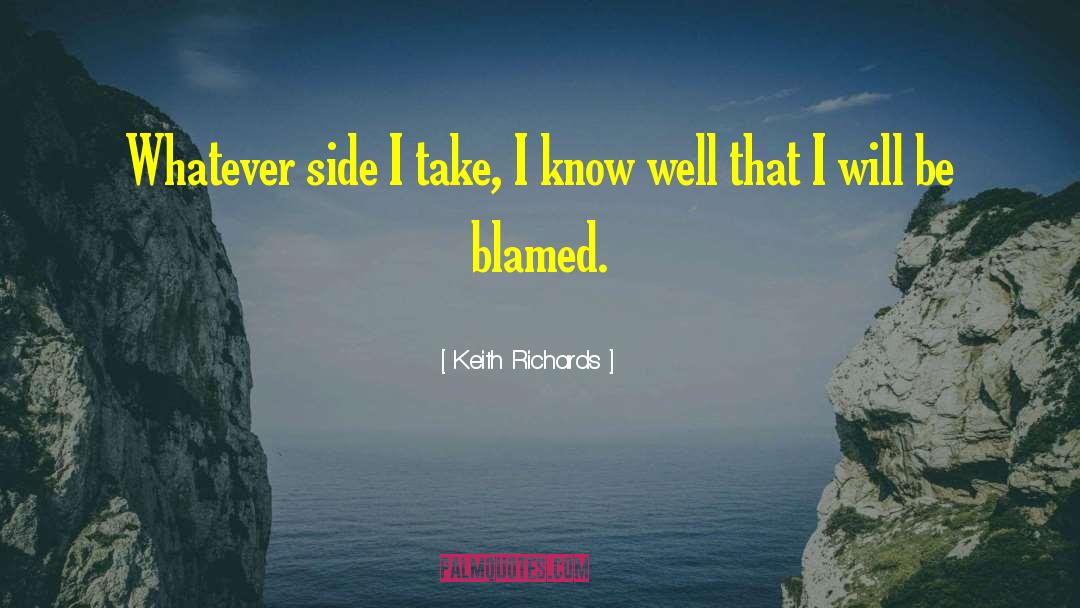 Keith Richards Quotes: Whatever side I take, I