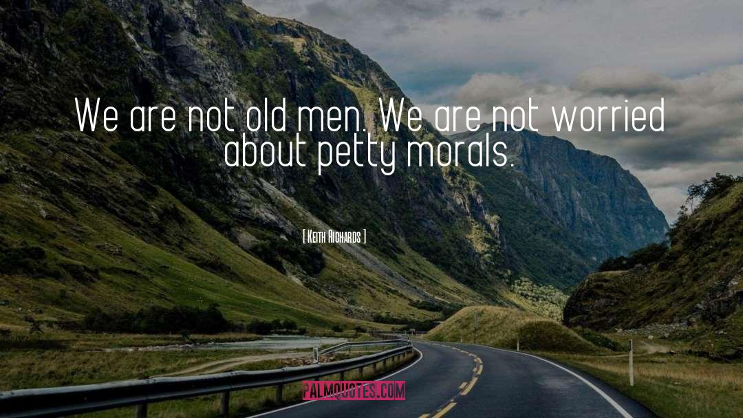 Keith Richards Quotes: We are not old men.
