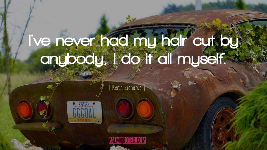 Keith Richards Quotes: I've never had my hair