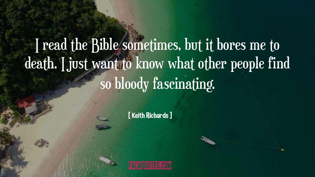 Keith Richards Quotes: I read the Bible sometimes,