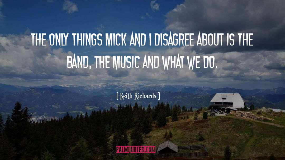 Keith Richards Quotes: The only things Mick and