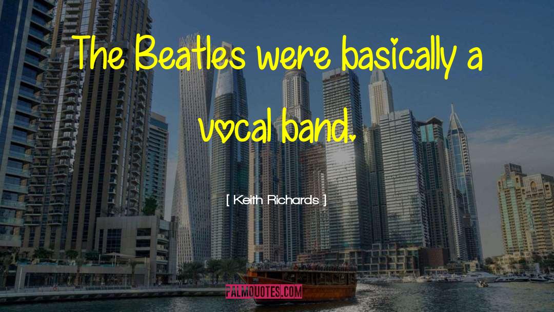 Keith Richards Quotes: The Beatles were basically a