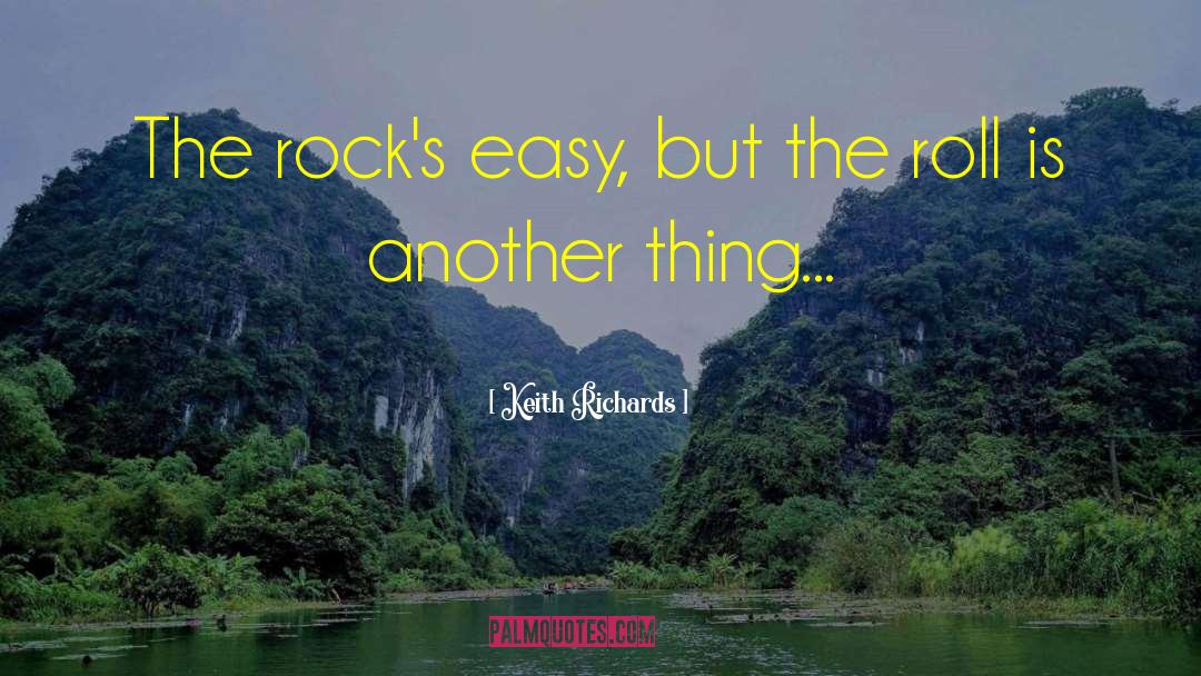 Keith Richards Quotes: The rock's easy, but the