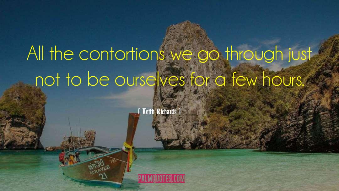 Keith Richards Quotes: All the contortions we go
