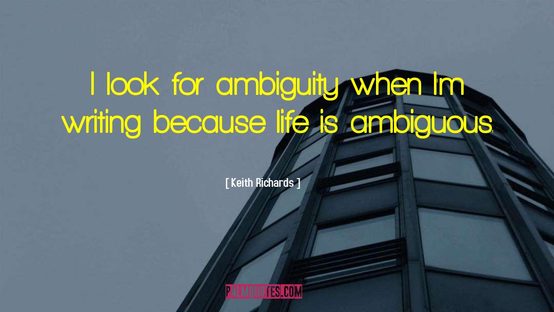 Keith Richards Quotes: I look for ambiguity when