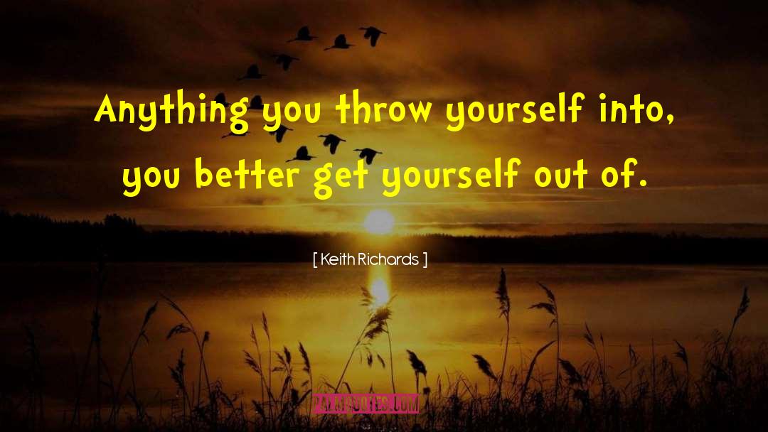 Keith Richards Quotes: Anything you throw yourself into,