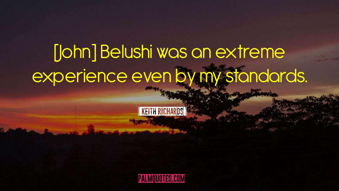 Keith Richards Quotes: [John] Belushi was an extreme