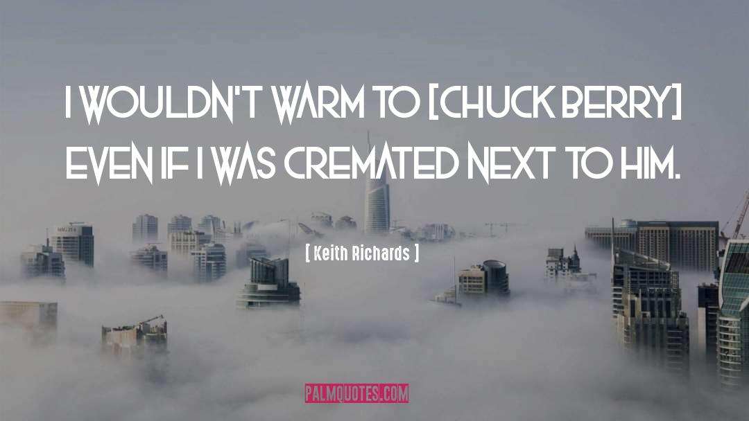 Keith Richards Quotes: I wouldn't warm to [Chuck