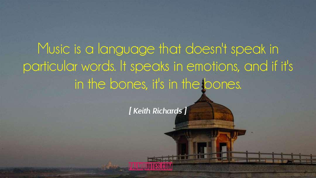 Keith Richards Quotes: Music is a language that