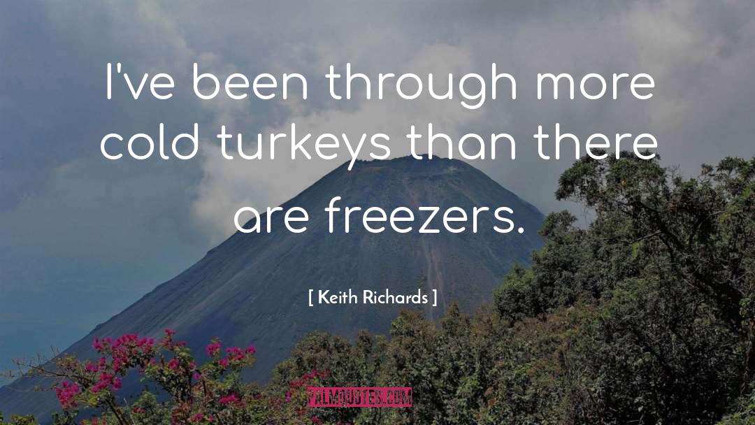 Keith Richards Quotes: I've been through more cold