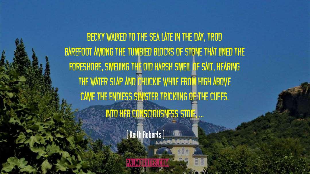 Keith Roberts Quotes: Becky walked to the sea