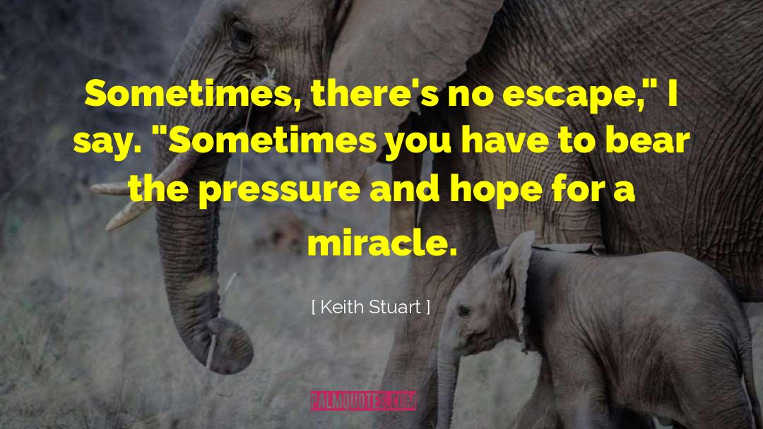 Keith Stuart Quotes: Sometimes, there's no escape,