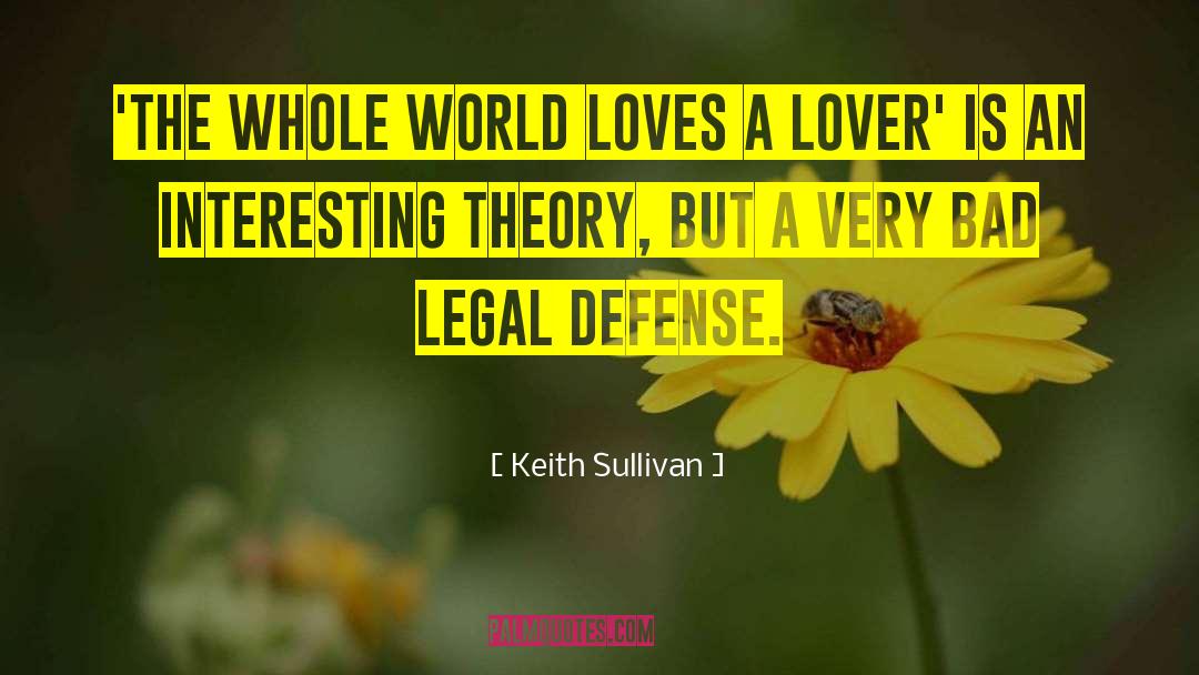 Keith Sullivan Quotes: 'The whole world loves a