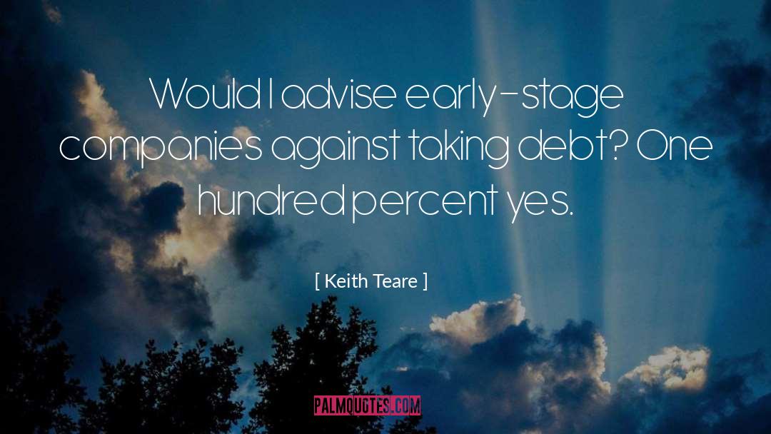 Keith Teare Quotes: Would I advise early-stage companies