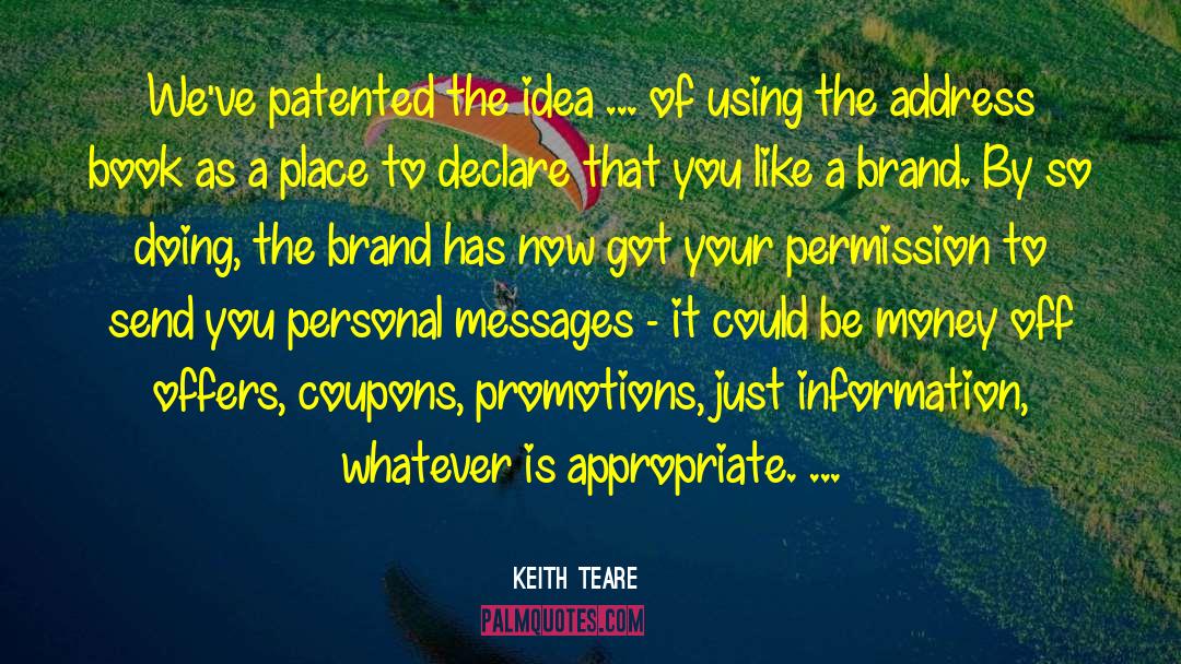 Keith Teare Quotes: We've patented the idea ...