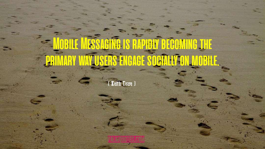 Keith Teare Quotes: Mobile Messaging is rapidly becoming