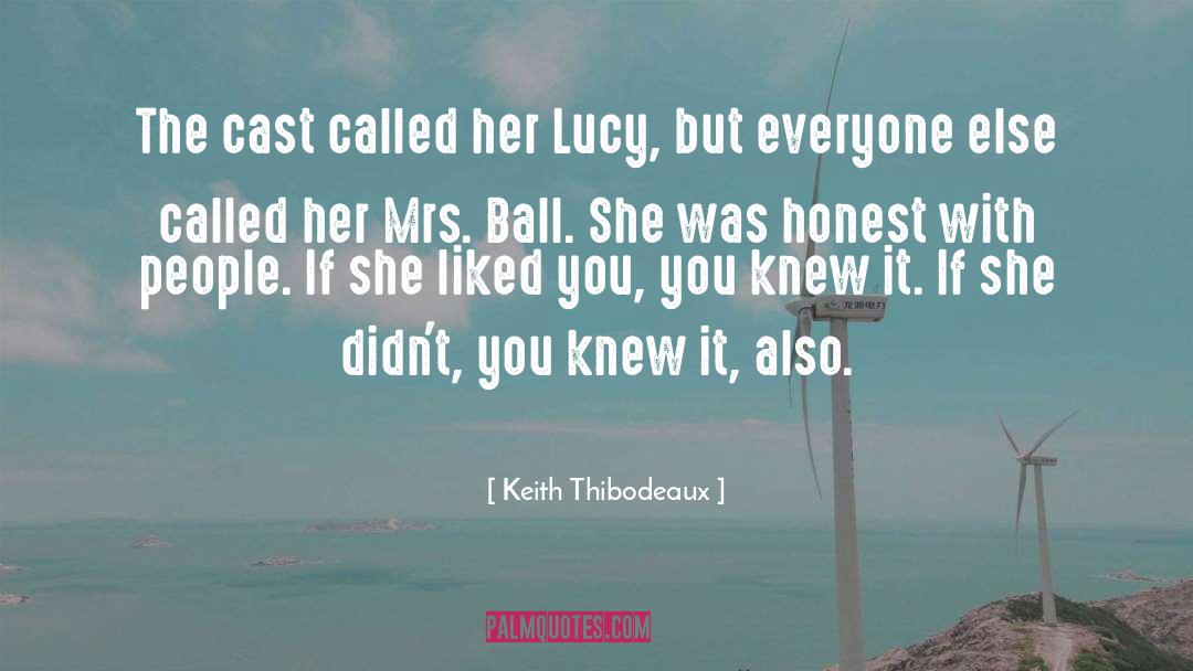 Keith Thibodeaux Quotes: The cast called her Lucy,