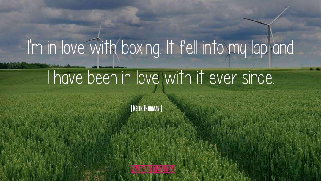 Keith Thurman Quotes: I'm in love with boxing.