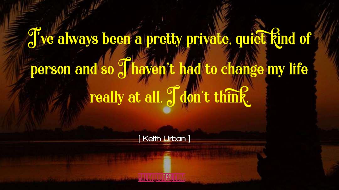 Keith Urban Quotes: I've always been a pretty