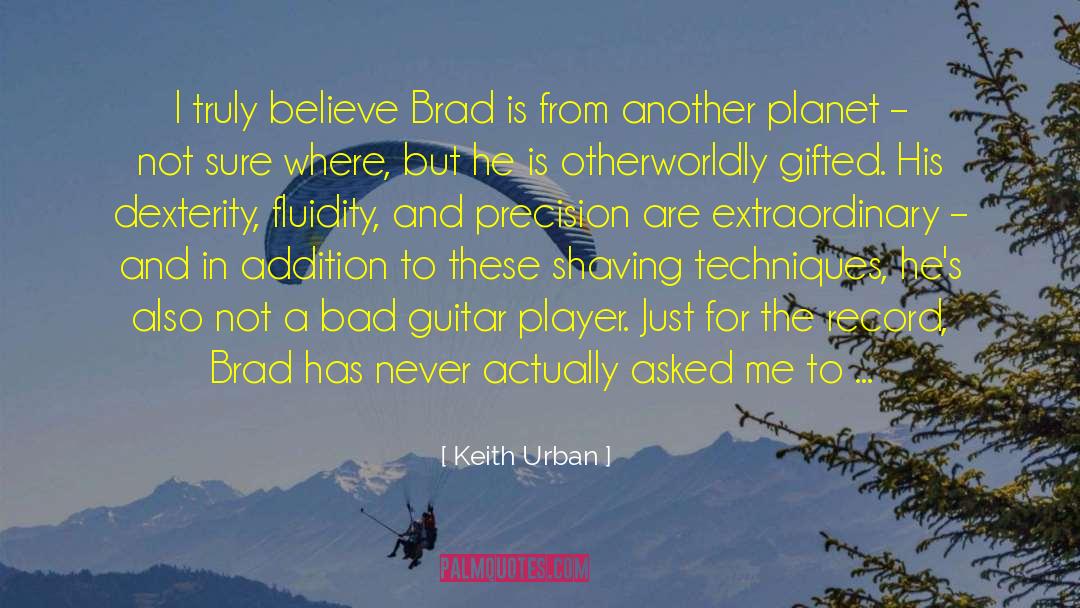 Keith Urban Quotes: I truly believe Brad is