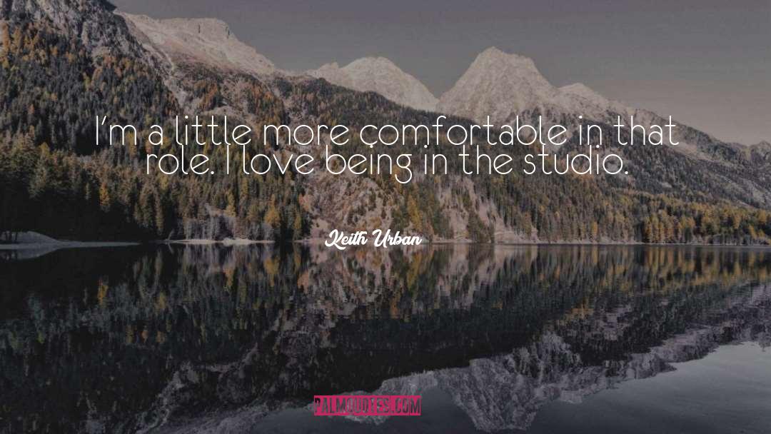 Keith Urban Quotes: I'm a little more comfortable