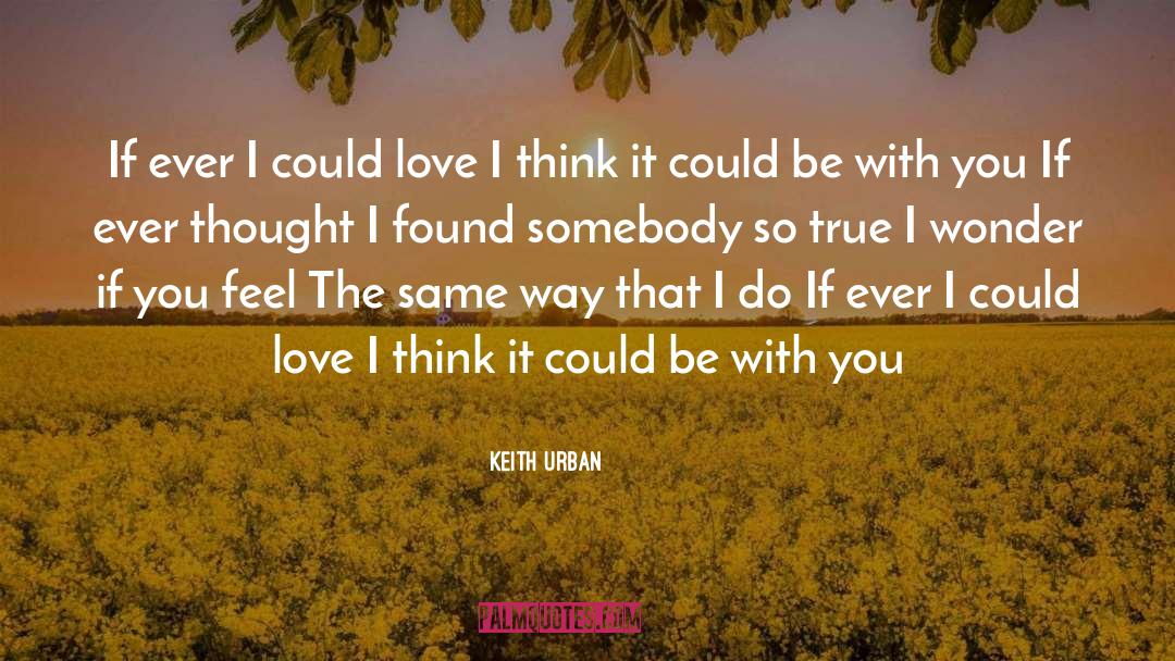 Keith Urban Quotes: If ever I could love