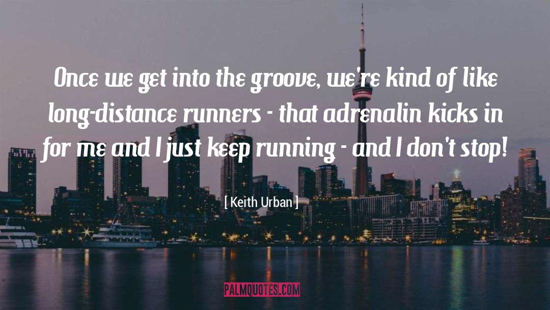 Keith Urban Quotes: Once we get into the