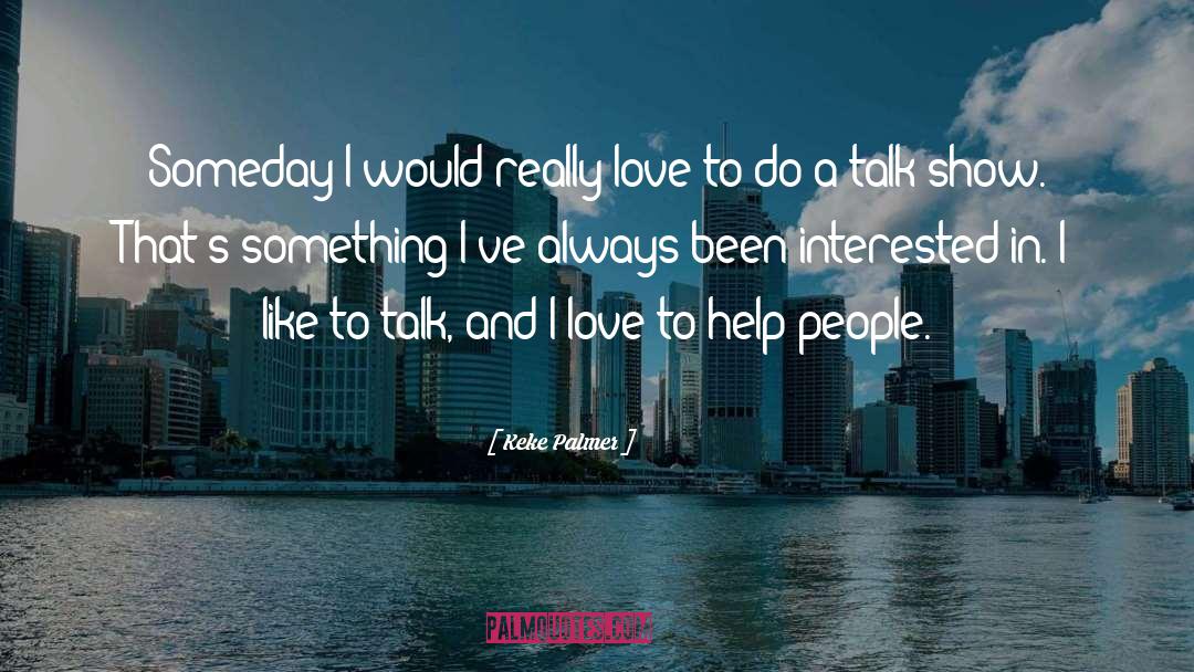 Keke Palmer Quotes: Someday I would really love