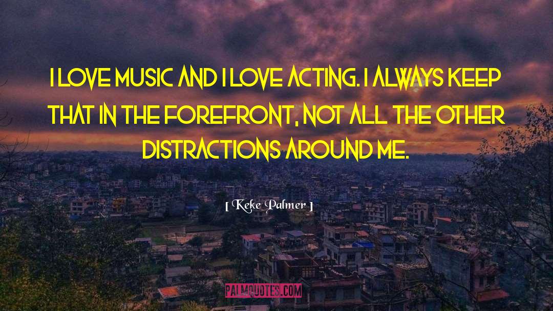 Keke Palmer Quotes: I love music and I