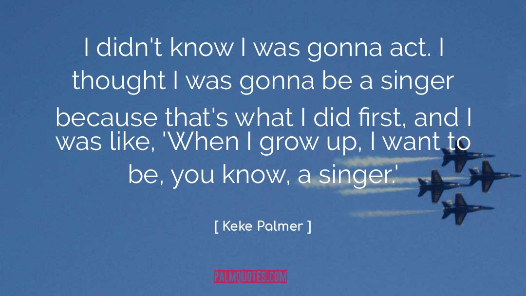 Keke Palmer Quotes: I didn't know I was