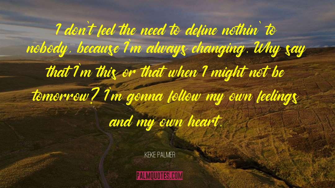 Keke Palmer Quotes: I don't feel the need