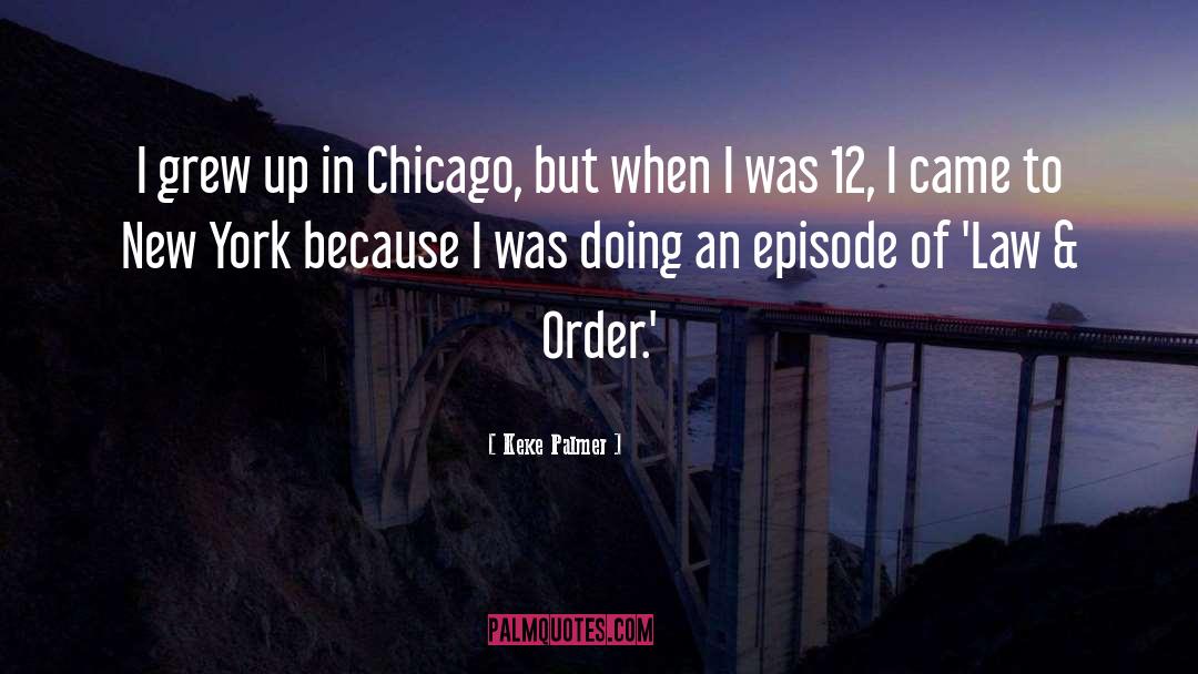 Keke Palmer Quotes: I grew up in Chicago,